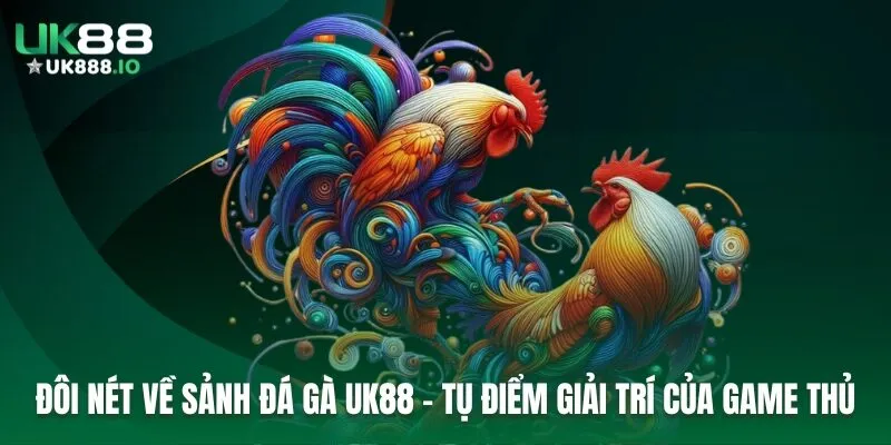 Đôi nét về sảnh đá gà UK88 - Tụ điểm giải trí của game thủ