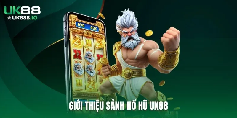 Giới thiệu sảnh Nổ hũ UK88