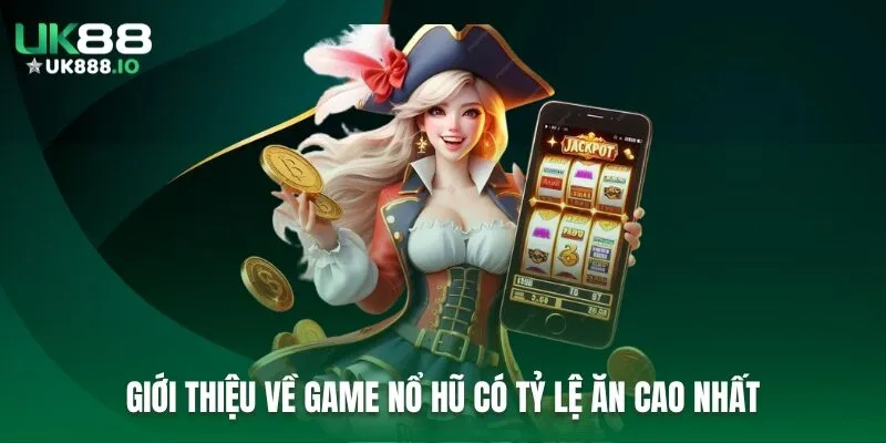 Giới thiệu về game nổ hũ có tỷ lệ ăn cao nhất