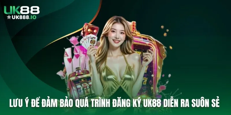 Lưu ý để đảm bảo quá trình đăng ký UK88 diễn ra suôn sẻ