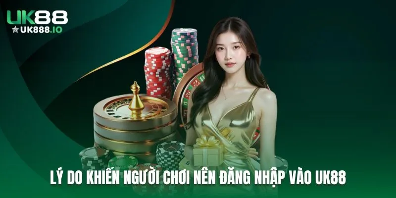 Lý do khiến người chơi nên đăng nhập vào UK88