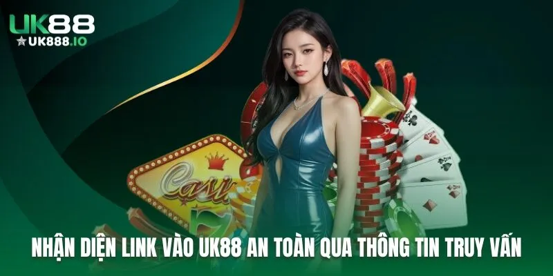 Nhận diện link vào UK88 an toàn qua thông tin truy vấn