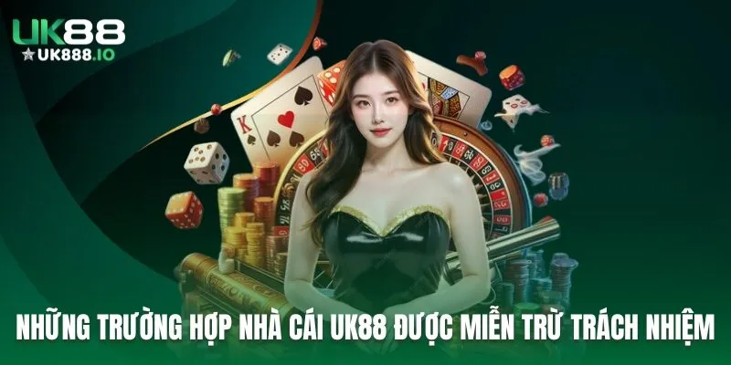 Những trường hợp nhà cái UK88 được miễn trừ trách nhiệm
