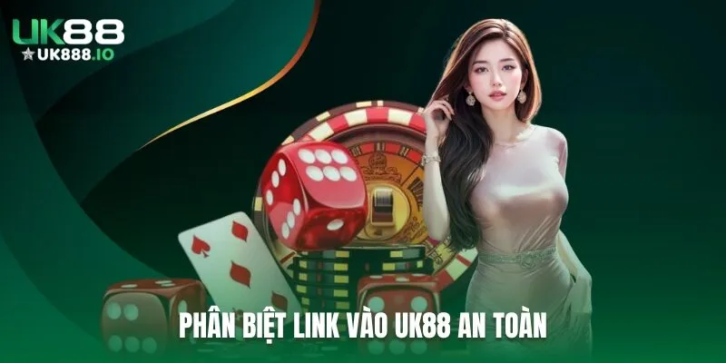 Phân biệt link vào UK88 an toàn