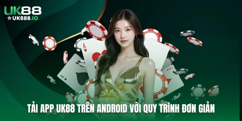 Tải app UK88 trên Android với quy trình đơn giản