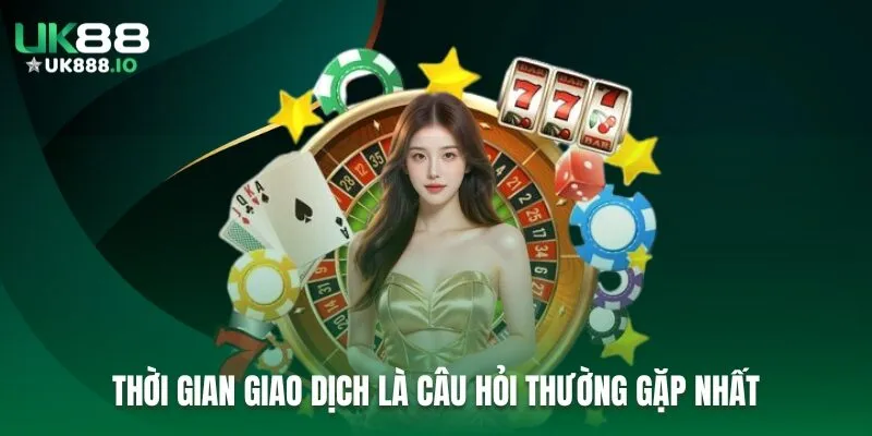 Thời gian xử lý giao dịch là một trong những câu hỏi thường gặp nhất