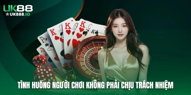 Tình huống người chơi không phải chịu trách nhiệm