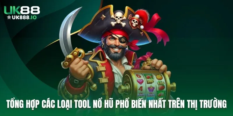 Tổng hợp các loại tool nổ hũ phổ biến nhất trên thị trường