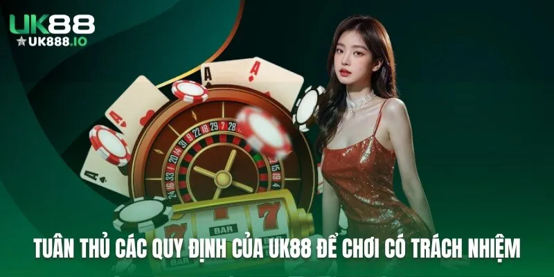 Tuân thủ các quy định của UK88 để chơi có trách nhiệm